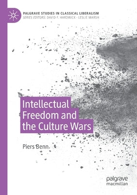 Intellectual Freedom and the Culture Wars by Benn, Piers