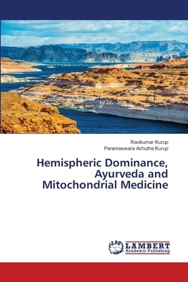 Hemispheric Dominance, Ayurveda and Mitochondrial Medicine by Kurup, Ravikumar
