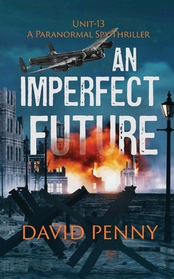 An Imperfect Future: A WWII Paranormal Spy Thriller by Penny, David