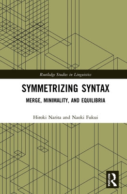 Symmetrizing Syntax: Merge, Minimality, and Equilibria by Narita, Hiroki