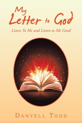 My Letter to God: Listen to Me and Listen to Me Good by Todd, Danyell
