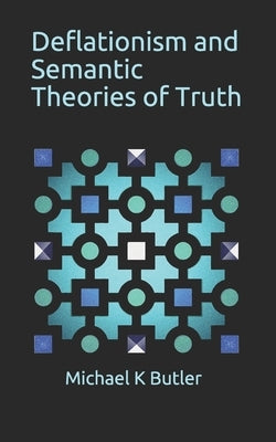 Deflationism and Semantic Theories of Truth by Butler, Michael K.