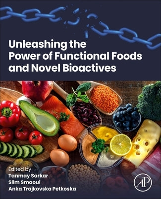 Unleashing the Power of Functional Foods and Novel Bioactives by Sarkar, Tanmay