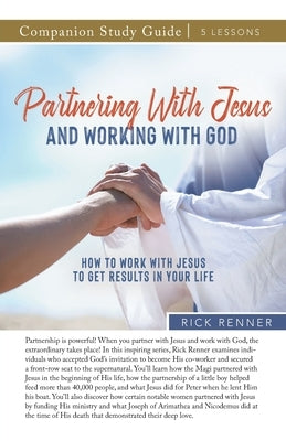 Partnering With Jesus and Working With God Study Guide by Renner, Rick