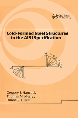 Cold-Formed Steel Structures to the AISI Specification by Hancock, Gregory J.