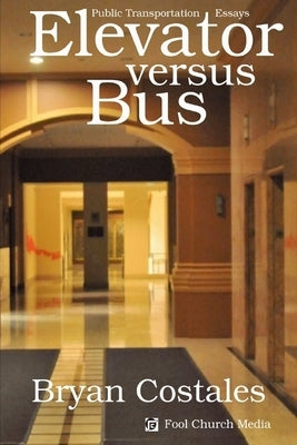 Elevator Versus Bus: Public Transportation Essays by Costales, Bryan