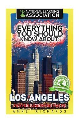 Everything You Should Know About: Los Angeles Faster Learning Facts by Richards, Anne