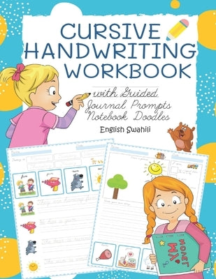 Cursive Handwriting Workbook with Guided Journal Prompts Notebook Doodles English Swahili: My first learn to write workbook dnealian handwriting pract by Bohnert, Michelle