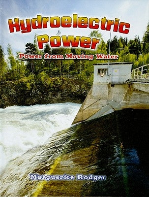 Hydroelectric Power: Power from Moving Water by Rodger, Marguerite