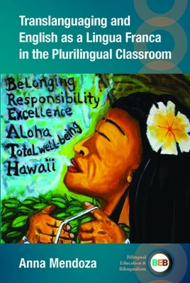 Translanguaging and English as a Lingua Franca in the Plurilingual Classroom by Mendoza, Anna