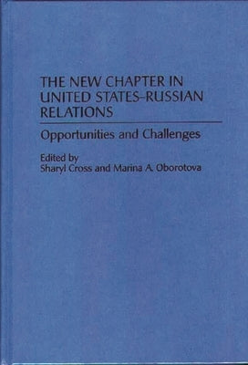 The New Chapter in United States-Russian Relations: Opportunities and Challenges by Cross, Sharyl