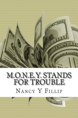 M.O.N.E.Y. Stands for Trouble by Fillip, Nancy Y.