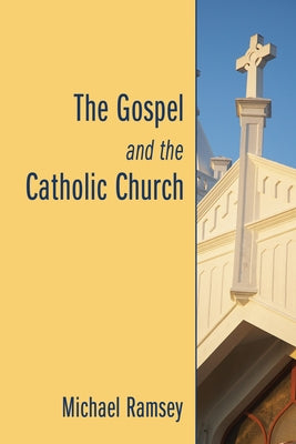 The Gospel and the Catholic Church by Ramsey, Michael