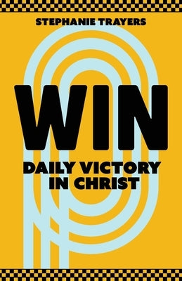 Win: Daily Victory in Christ by Trayers, Stephanie
