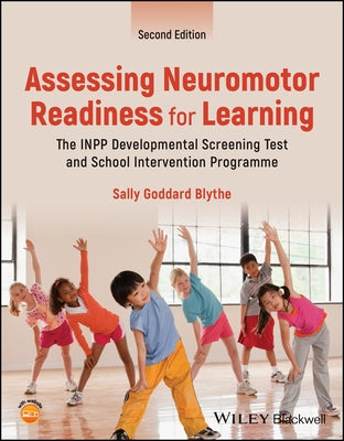 Assessing Neuromotor Readiness for Learning: The Inpp Developmental Screening Test and School Intervention Programme by Blythe, Sally Goddard