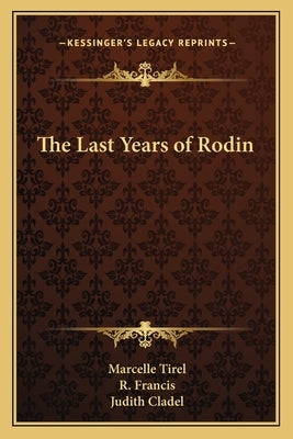 The Last Years of Rodin by Tirel, Marcelle