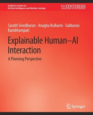Explainable Human-AI Interaction: A Planning Perspective by Sreedharan, Sarath