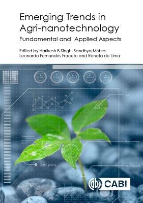 Emerging Trends in Agri-Nanotechnology: Fundamental and Applied Aspects by Singh, Harikesh Bahadur