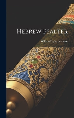 Hebrew Psalter by Seymour, William Digby