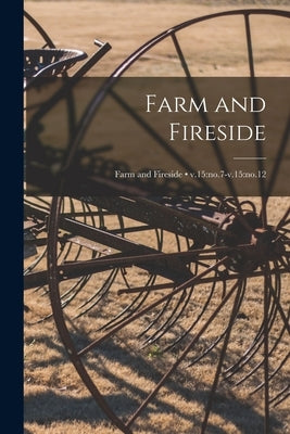 Farm and Fireside; v.15: no.7-v.15: no.12 by Anonymous
