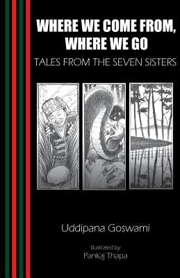 Where We Come From, Where We Go by Goswami, Uddipana