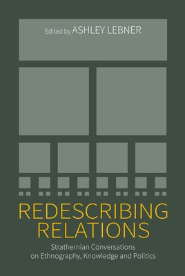 Redescribing Relations: Strathernian Conversations on Ethnography, Knowledge and Politics by Lebner, Ashley