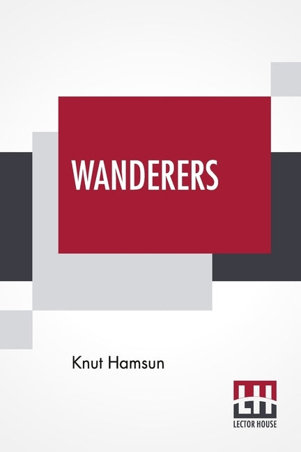 Wanderers: Translated From The Norwegian By W. W. Worster With An Introduction By Edwin Björkman by Hamsun, Knut