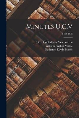 Minutes U.C.V; 8-12, pt. 2 by United Confederate Veterans Cn