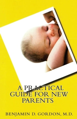 A Practical Guide for New Parents by Gordon, Benjamin D.