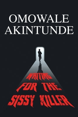 Waiting for the Sissy Killer by Akintunde, Omowale