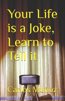 Your Life is a Joke, Learn to Tell it by Muñoz, Carlos