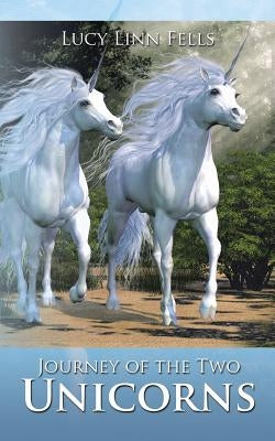 Journey of the Two Unicorns by Fells, Lucy Linn