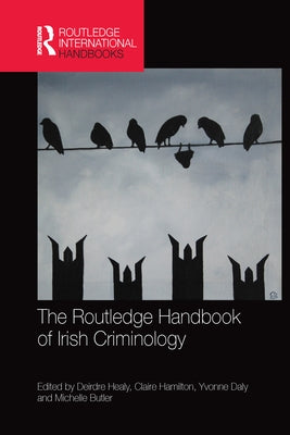 The Routledge Handbook of Irish Criminology by Healy, Deirdre