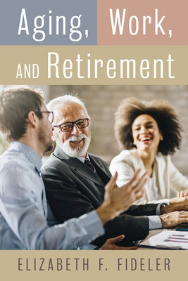 Aging, Work, and Retirement by Fideler, Elizabeth F.
