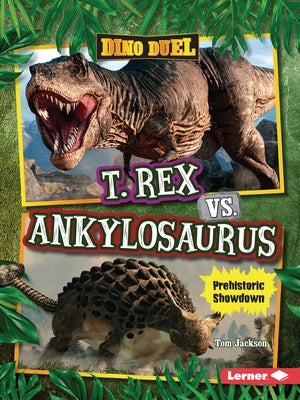 T. Rex vs. Ankylosaurus: Prehistoric Showdown by Jackson, Tom