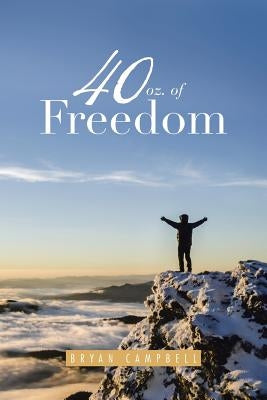 40 oz. of Freedom by Campbell, Bryan