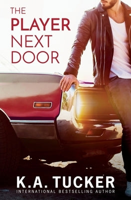 The Player Next Door by Tucker, K. a.