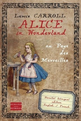 Alice in Wonderland au pays des merveilles: Bilingual edition English French by Durand-Peyroles