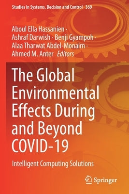 The Global Environmental Effects During and Beyond Covid-19: Intelligent Computing Solutions by Hassanien, Aboul Ella