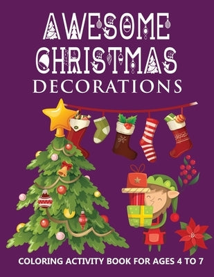 Awesome Christmas Decorations For Kids: Coloring activity book for kids ages 4-7 White Elephant Gift for toddler boys ad girls Holiday Coloring Book f by Littles, Curious