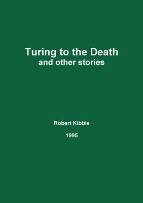 Turing to the Death by Kibble, Robert