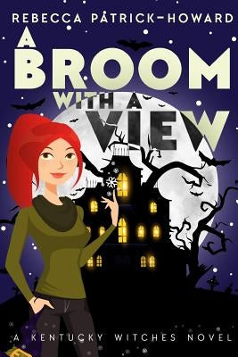 A Broom with a View: Liza Gets her Witch On by Patrick-Howard, Rebecca