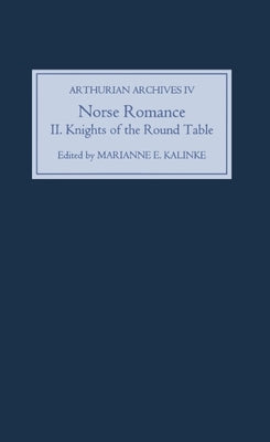 Norse Romance II: The Knights of the Round Table by Kalinke, Marianne