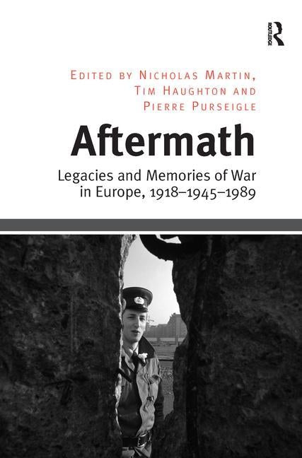 Aftermath: Legacies and Memories of War in Europe, 1918-1945-1989 by Haughton, Tim