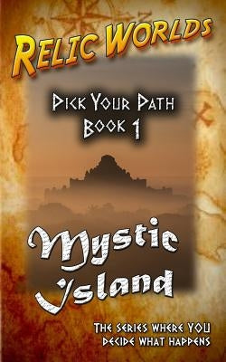 Relic Worlds: Pick Your Path - Mystic Island by McArthur, Jeff