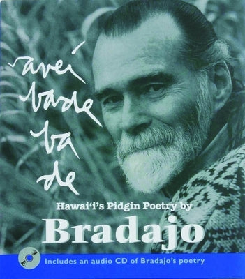 Avebade Bade, Everybody Body: Hawaii's Pidgin Poetry by Bradajo by Bradajo