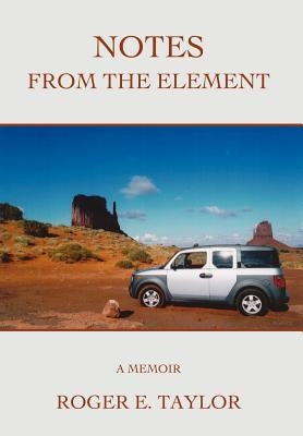 Notes from the Element: A Memoir by Taylor, Roger E.