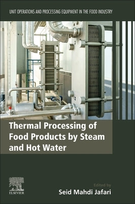 Thermal Processing of Food Products by Steam and Hot Water: Unit Operations and Processing Equipment in the Food Industry by Jafari, Seid Mahdi