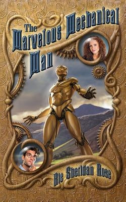 The Marvelous Mechanical Man: Book One of the Conn-Mann Chronicles by Sheridan Rose, Rie