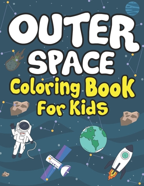 Outer Space Coloring Books for Kids: Planets, Astronauts, Rocket, UFOs, Aliens and Many More! Coloring Books for Curious Toddlers! by Publication, Arsha